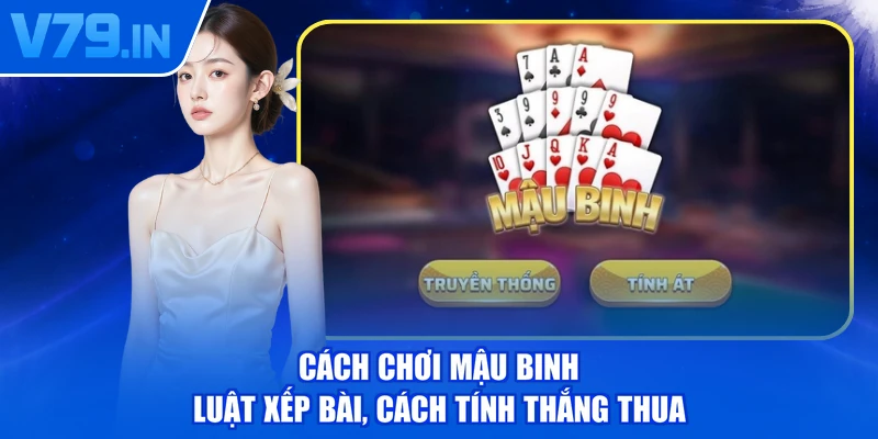 Cách Chơi Mậu Binh - Luật Xếp Bài, Cách Tính Thắng Thua