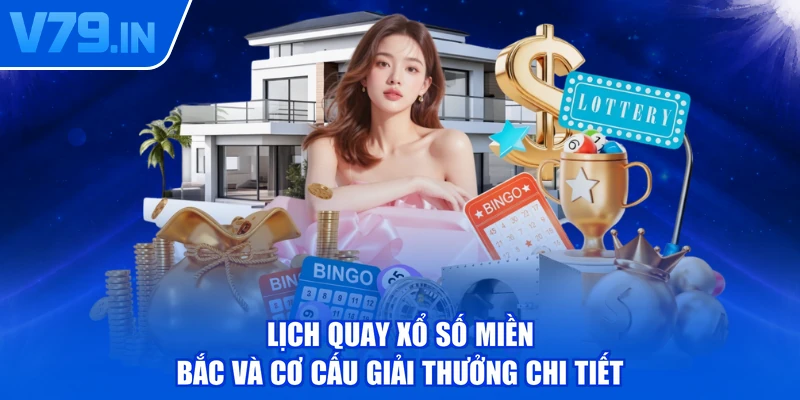 Lịch quay xổ số miền Bắc và cơ cấu giải thưởng chi tiết