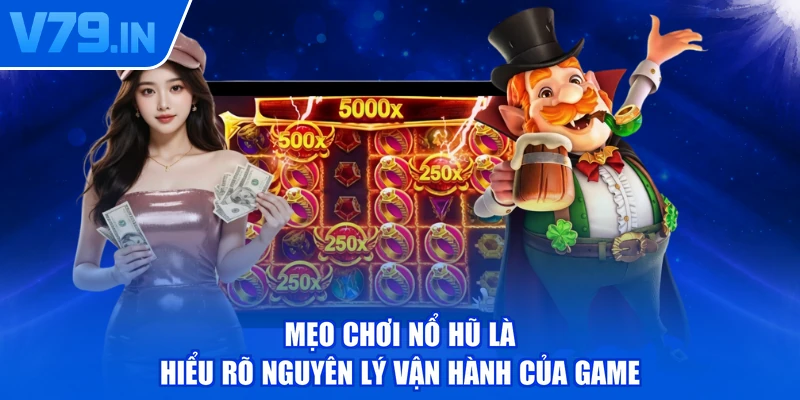 Mẹo chơi nổ hũ là hiểu rõ nguyên lý vận hành của game