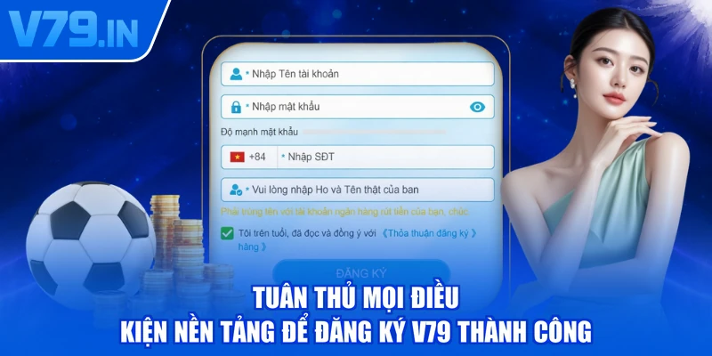 Tuân thủ mọi điều kiện nền tảng để đăng ký V79 thành công
